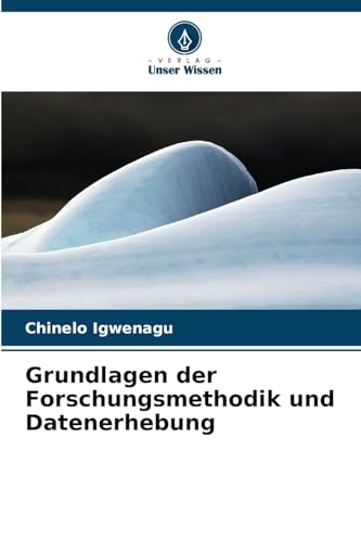 Grundlagen der Forschungsmethodik und Datenerhebung von Verlag Unser Wissen