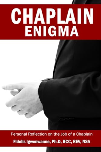 Chaplain Enigma: Personal Reflection on The Job Of A Chaplain von Self-Publish