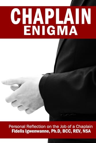 Chaplain Enigma: Personal Reflection on The Job Of A Chaplain von Self-Publish