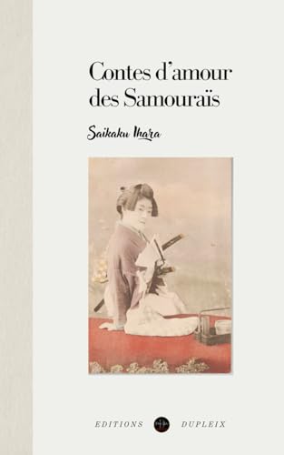 Contes d’amour des Samouraïs (Annoté): XIIe siècle japonais von Editions Dupleix