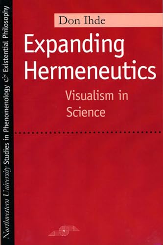 Expanding Hermeneutics: Visualism in Science (Northwestern University Studies in Phenomenology & Existential Philosophy)