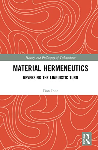 Material Hermeneutics: Reversing the Linguistic Turn (History and Philosophy of Technoscience) von Routledge