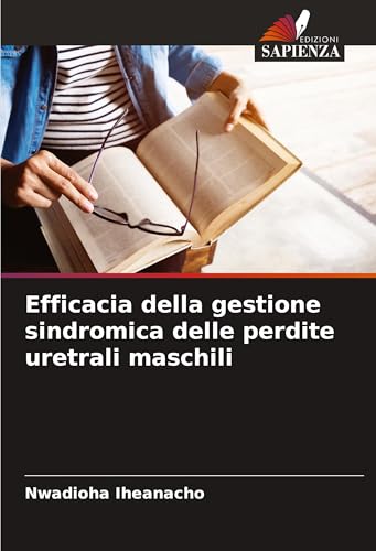 Efficacia della gestione sindromica delle perdite uretrali maschili von Edizioni Sapienza