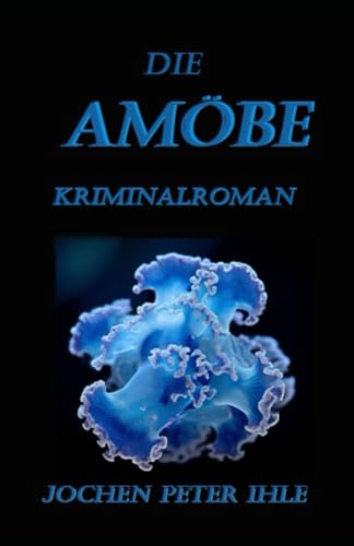Die Amöbe: Der Angriff der Amöben von Independently published