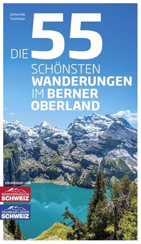 Die 55 schönsten Wanderungen im Berner Oberland
