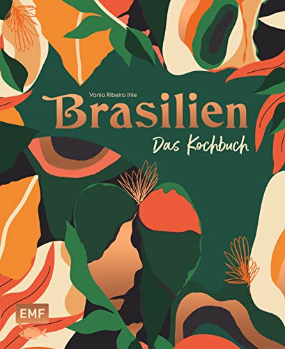 Brasilien – Das Kochbuch: Ceviche, Fejoada & Picanha: Über 80 authentische Rezepte vom Amazonas bis nach Rio de Janeiro zum Nachkochen für zu Hause – ... und stimmungsvollen Impressionen von Edition Michael Fischer