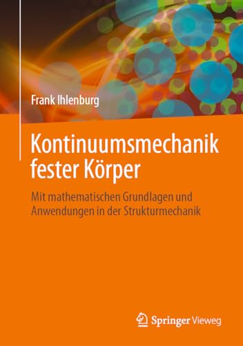 Kontinuumsmechanik fester Körper: Mit mathematischen Grundlagen und Anwendungen in der Strukturmechanik von Springer Vieweg