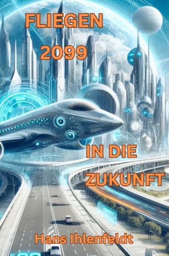 FLIEGEN 2099 IN DIE ZUKUNFT: DE (AA Anders als Andere) von epubli