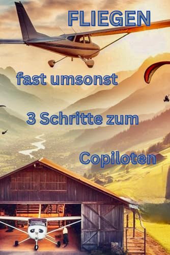 Fliegen: fast umsonst: 3 Schritte zum Copiloten (Anders als Andere - AA, Fliegen, Camping, Abenteuer, Liebe) von Independently published