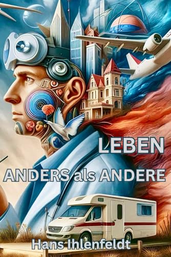 LEBEN ANDERS als ANDERE (Anders als Andere - AA, Fliegen, Camping, Abenteuer, Liebe) von Independently published