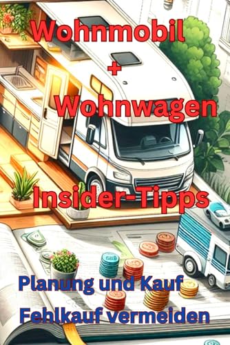 Wohnmobil und Wohnwagen Insider-Tipps: Planung und Kauf Fehlkauf vermeiden (Anders als Andere - AA, Fliegen, Camping, Abenteuer, Liebe) von Independently published