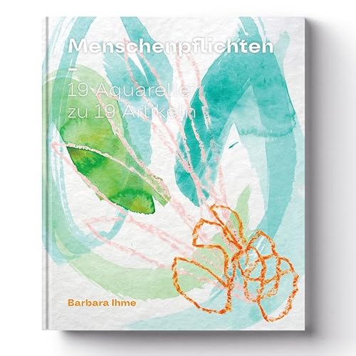 Menschenpflichten: 19 Aquarelle zu 19 Artikeln. Menschenpflichten: 19 Aquarelle zu 19 Artikeln. von KRAUTin Verlag