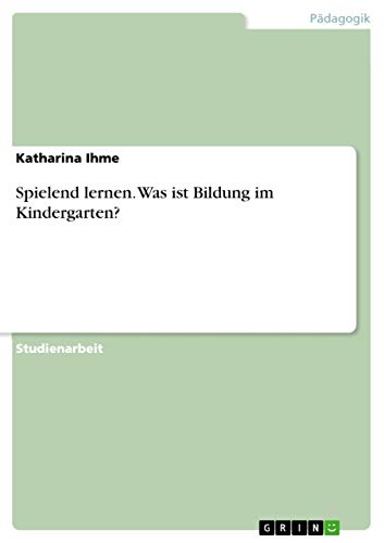 Spielend lernen. Was ist Bildung im Kindergarten?
