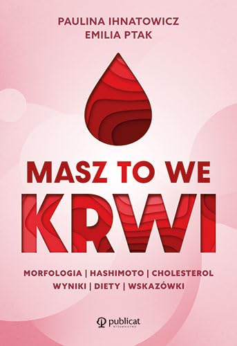 Masz to we krwi: Morfologia, Hashimoto, cholesterol. Wyniki, diety, wskazówki von Publicat