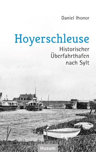 Hoyerschleuse: Historischer Überfahrthafen nach Sylt
