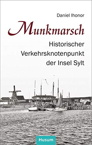 Munkmarsch: Historischer Verkehrsknotenpunkt der Insel Sylt von Husum Druck