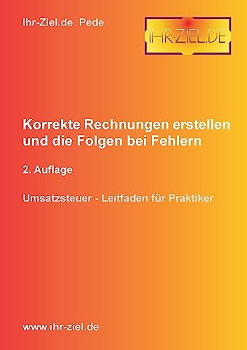 Korrekte Rechnungen erstellen und die Folgen bei Fehlern 2. Auflage: Umsatzsteuer - Leitfaden für Praktiker von Books on Demand