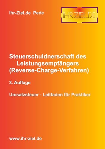Steuerschuldnerschaft des Leistungsempfängers (Reverse-Charge-Verfahren) 3. Auflage: Umsatzsteuer - Leitfaden für Praktiker von BoD – Books on Demand