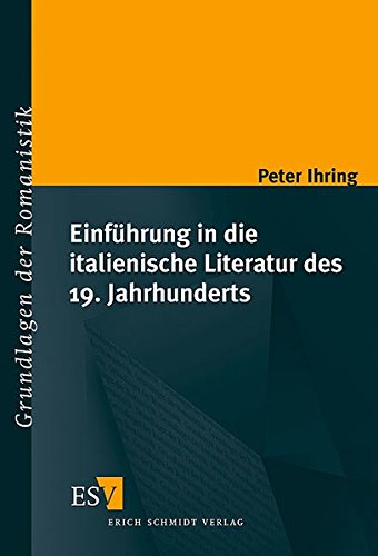 Einführung in die italienische Literatur des 19. Jahrhunderts (Grundlagen der Romanistik) von Schmidt, Erich