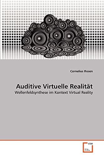 Auditive Virtuelle Realität: Wellenfeldsynthese im Kontext Virtual Reality von VDM Verlag