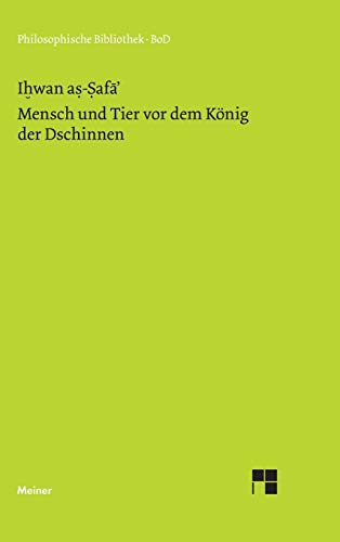 Mensch und Tier vor dem König der Dschinnen: Aus den Schriften der lauteren Brüder von Basra (Philosophische Bibliothek, Band 433)