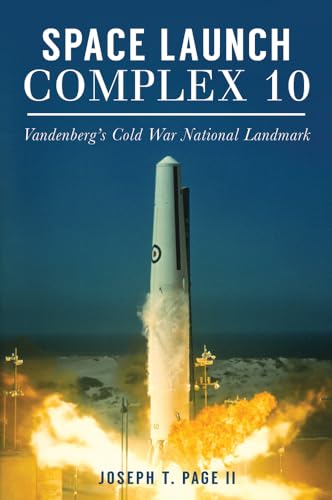 Space Launch Complex 10: Vandenberg's Cold War National Landmark (Landmarks)