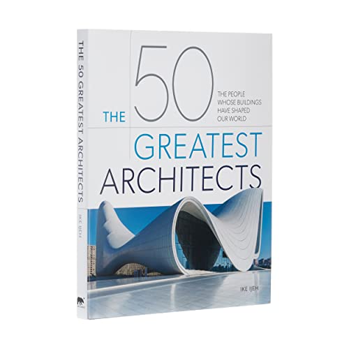 The 50 Greatest Architects: The People Whose Buildings Have Shaped Our World The 50 Greatest Architects: The People Whose Buildings Have Shaped Our World von Arcturus