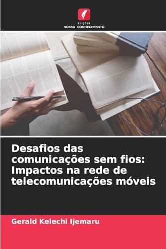 Desafios das comunicações sem fios: Impactos na rede de telecomunicações móveis von Edições Nosso Conhecimento