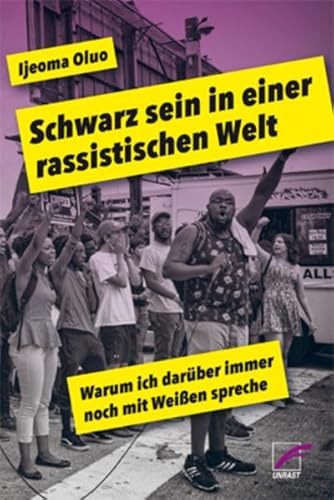 Schwarz sein in einer rassistischen Welt: Warum ich darüber immer noch mit Weißen spreche von Unrast Verlag