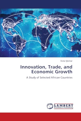 Innovation, Trade, and Economic Growth: A Study of Selected African Countries von LAP LAMBERT Academic Publishing
