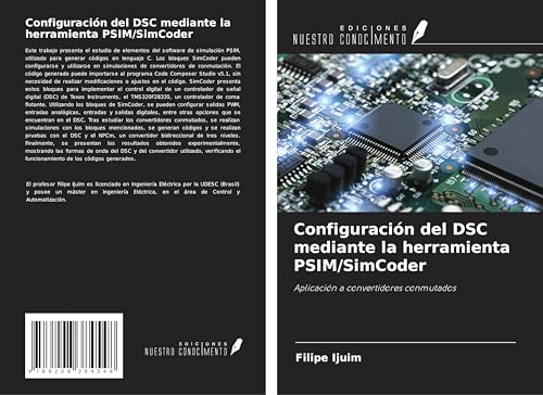 Configuración del DSC mediante la herramienta PSIM/SimCoder: Aplicación a convertidores conmutados von Ediciones Nuestro Conocimiento
