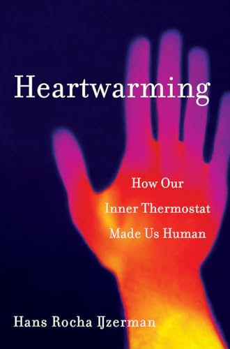 Heartwarming - How Our Inner Thermostat Made Us Human
