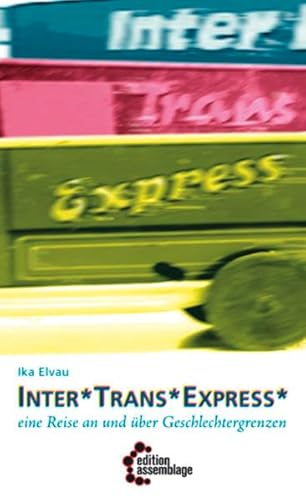 Inter*Trans*Express: Eine Reise an und über Geschlechtergrenzen Inter*Trans*Express: Eine Reise an und über Geschlechtergrenzen