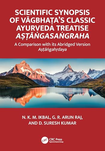 Scientific Synopsis of Vāgbhaṭa's Classic Ayurveda Treatise Aṣṭāṅgasaṅgraha: A Comparison with its Abridged Version Aṣṭāṅgahṛdaya von CRC Press