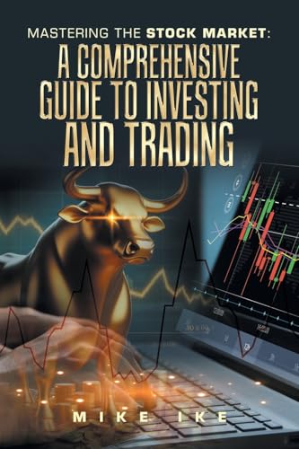 Mastering the Stock Market: A Comprehensive Guide to Investing and Trading von Xlibris US