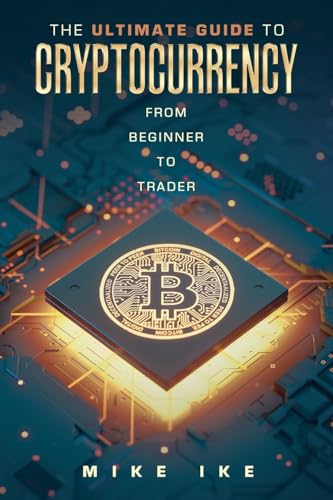 The Ultimate Guide to Cryptocurrency: From Beginner to Trader von Xlibris US