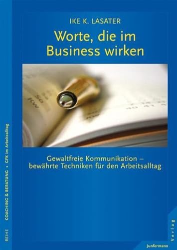 Worte, die im Business wirken: Gewaltfreie Kommunikation - bewährte Techniken für den Arbeitsalltag von Junfermann Verlag