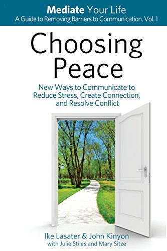 Choosing Peace: New Ways to Communicate to Reduce Stress, Create Connection, and Resolve Conflict (Mediate Your Life: A Guide to Removing Barriers to Communication, Band 1) von Mediate Your Life
