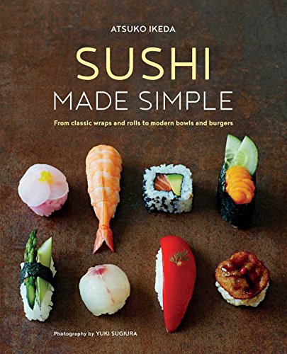 Sushi Made Simple: From classic wraps and rolls to modern bowls and burgers von Ryland Peters