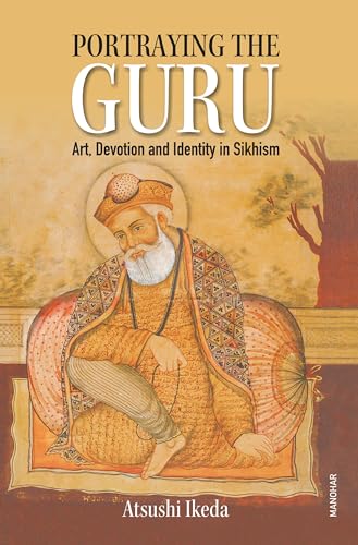 Portraying the Guru: Art, Devotion and Identity in Sikhism von Manohar Publishers and Distributors
