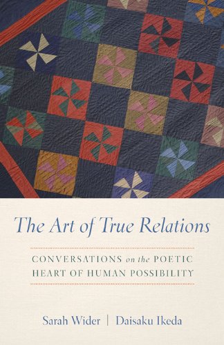 The Art of True Relations: Conversations on the Poetic Heart of Human Possibility