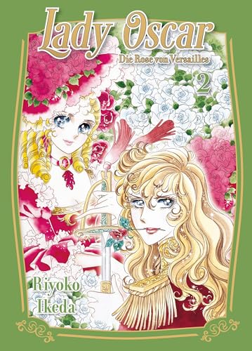 Lady Oscar: Die Rose von Versailles 02: Der Klassiker als Neuauflage! Ein Manga über Liebe, Intrigen und Revolution im Frankreich des 18. Jahrhunderts.