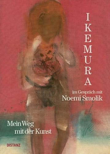Mein Weg mit der Kunst: Leiko Ikemura im Gespräch mit Noemi Smolik von DISTANZ Verlag GmbH