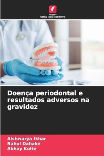 Doença periodontal e resultados adversos na gravidez von Edições Nosso Conhecimento