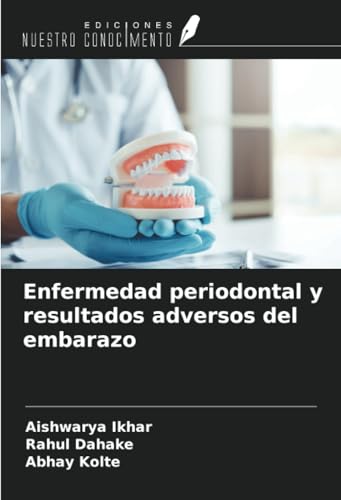 Enfermedad periodontal y resultados adversos del embarazo von Ediciones Nuestro Conocimiento