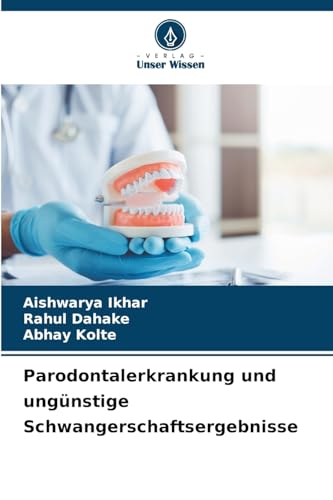Parodontalerkrankung und ungünstige Schwangerschaftsergebnisse: DE von Verlag Unser Wissen