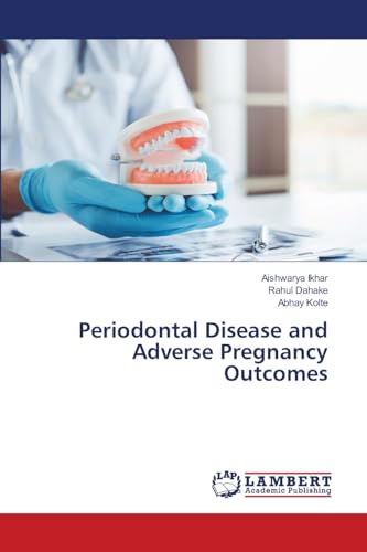 Periodontal Disease and Adverse Pregnancy Outcomes: DE von LAP LAMBERT Academic Publishing