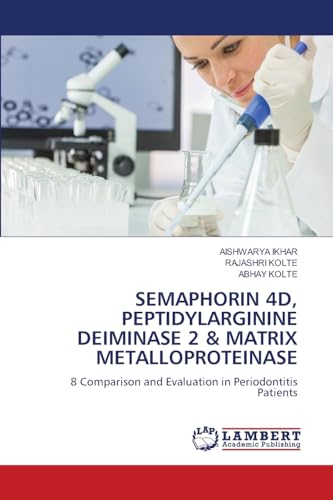 SEMAPHORIN 4D, PEPTIDYLARGININE DEIMINASE 2 & MATRIX METALLOPROTEINASE: 8 Comparison and Evaluation in Periodontitis Patients von LAP LAMBERT Academic Publishing