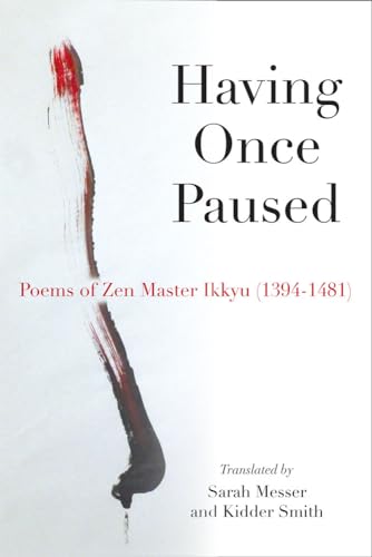 Having Once Paused: Poems of Zen Master Ikkyu 1394-1481: Poems of Zen Master Ikkyau (1394-1481)