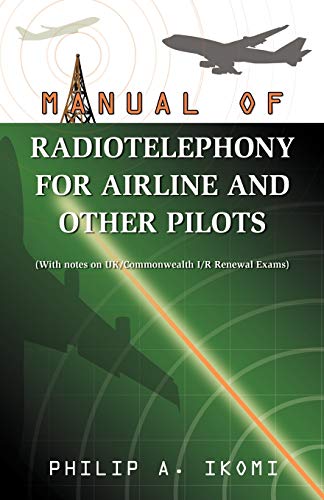 Manual of Radio Telephony for Airline and Other Pilots Manual of Radio Telephony for Airline and Other Pilots von Infinity Publishing